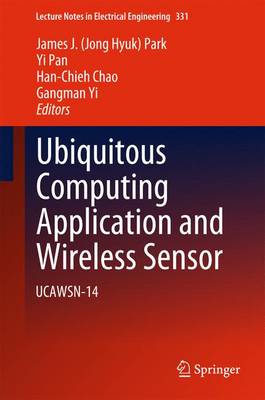 Ubiquitous Computing Application and Wireless Sensor: UCAWSN-14 2015 ed.