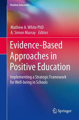 Evidence-Based Approaches in Positive Education: Implementing a Strategic Framework for Well-being in Schools