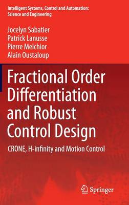 Fractional Order Differentiation and Robust Control Design: CRONE, H-infinity and Motion Control 2015 ed.