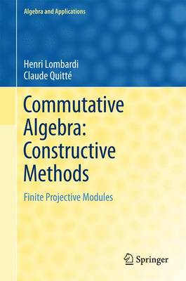 Commutative Algebra: Constructive Methods: Finite Projective Modules 1st ed. 2015
