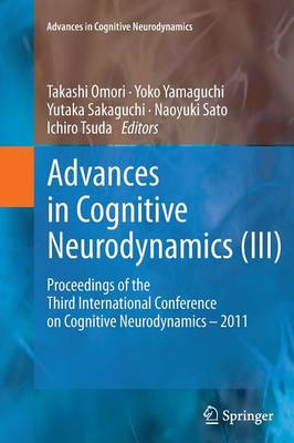 Advances in Cognitive Neurodynamics (III): Proceedings of the Third International Conference on Cognitive Neurodynamics  - 2011 Softcover reprint of the original 1st ed. 2013
