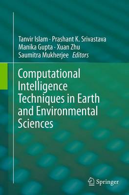 Computational Intelligence Techniques in Earth and Environmental Sciences Softcover reprint of the original 1st ed. 2014