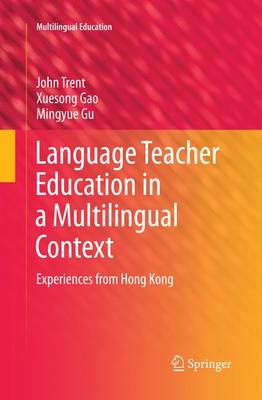Language Teacher Education in a Multilingual Context: Experiences from Hong Kong Softcover reprint of the original 1st ed. 2014