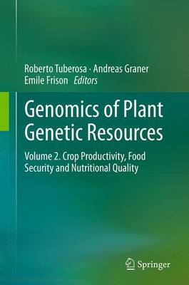 Genomics of Plant Genetic Resources: Volume 2. Crop productivity, food security and nutritional quality Softcover reprint of the original 1st ed. 2014