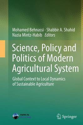 Science, Policy and Politics of Modern Agricultural System: Global Context to Local Dynamics of Sustainable Agriculture Softcover reprint of the original 1st ed. 2014