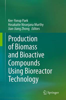 Production of Biomass and Bioactive Compounds Using Bioreactor Technology Softcover reprint of the original 1st ed. 2014