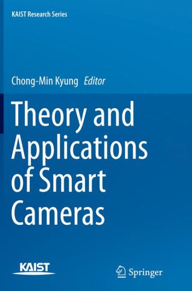 Theory and Applications of Smart Cameras Softcover reprint of the original 1st ed. 2016