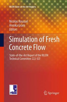 Simulation of Fresh Concrete Flow: State-of-the Art Report of the RILEM Technical Committee 222-SCF Softcover reprint of the original 1st ed. 2014