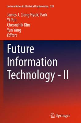 Future Information Technology - II Softcover reprint of the original 1st ed. 2015