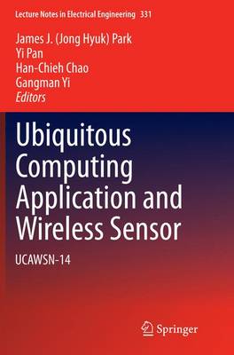 Ubiquitous Computing Application and Wireless Sensor: UCAWSN-14 Softcover reprint of the original 1st ed. 2015
