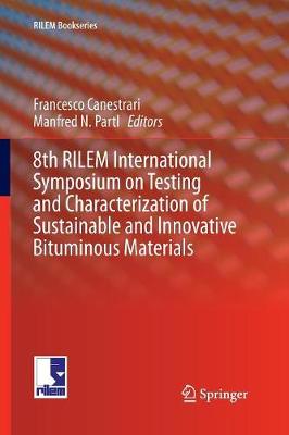 8th RILEM International Symposium on Testing and Characterization of  Sustainable and Innovative Bituminous Materials Softcover reprint of the original 1st ed. 2016