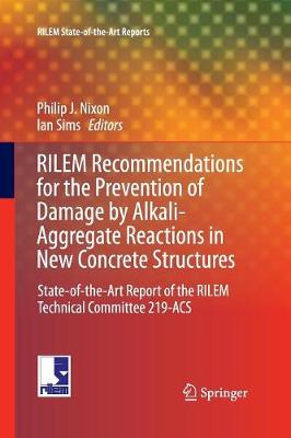 RILEM Recommendations for the Prevention of Damage by Alkali-Aggregate  Reactions in New Concrete Structures: State-of-the-Art Report of the RILEM Technical Committee 219-ACS Softcover reprint of the original 1st ed. 2016