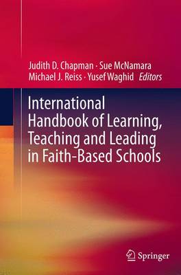 International Handbook of Learning, Teaching and Leading in Faith-Based  Schools Softcover reprint of the original 1st ed. 2014