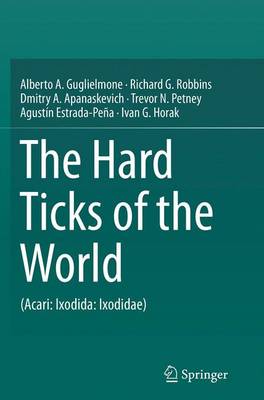 Hard Ticks of the World: (Acari: Ixodida: Ixodidae) Softcover reprint of the original 1st ed. 2014