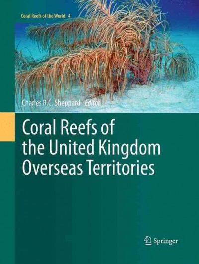 Coral Reefs of the United Kingdom Overseas Territories Softcover reprint of the original 1st ed. 2013