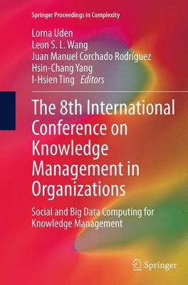 8th International Conference on Knowledge Management in Organizations: Social and Big Data Computing for Knowledge Management Softcover reprint of the original 1st ed. 2014