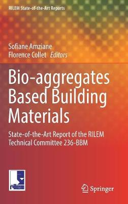 Bio-aggregates Based Building Materials: State-of-the-Art Report of the RILEM Technical Committee 236-BBM 1st ed. 2017