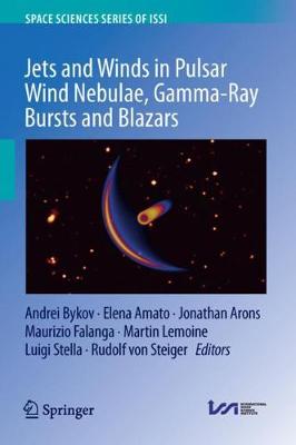 Jets and Winds in Pulsar Wind Nebulae, Gamma-Ray Bursts and Blazars 1st ed. 2018