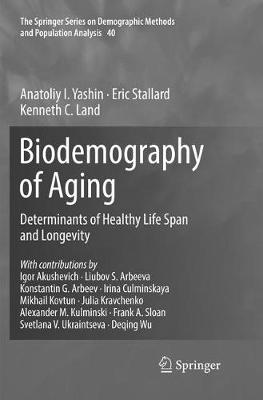 Biodemography of Aging: Determinants of Healthy Life Span and Longevity Softcover reprint of the original 1st ed. 2016