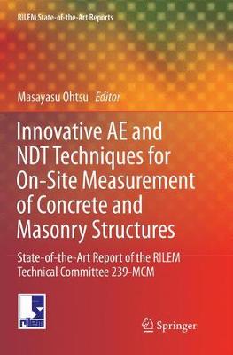 Innovative AE and NDT Techniques for On-Site Measurement of Concrete and  Masonry Structures: State-of-the-Art Report of the RILEM Technical Committee 239-MCM Softcover reprint of the original 1st ed. 2016