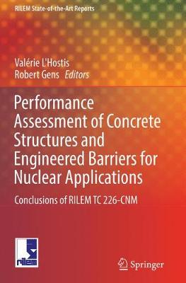 Performance Assessment of Concrete Structures and Engineered Barriers for  Nuclear Applications: Conclusions of RILEM TC 226-CNM Softcover reprint of the original 1st ed. 2016