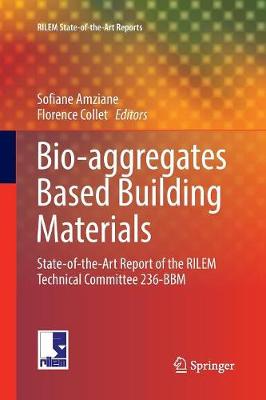 Bio-aggregates Based Building Materials: State-of-the-Art Report of the RILEM Technical Committee 236-BBM Softcover reprint of the original 1st ed. 2017