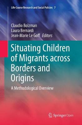 Situating Children of Migrants across Borders and Origins: A Methodological Overview Softcover reprint of the original 1st ed. 2017