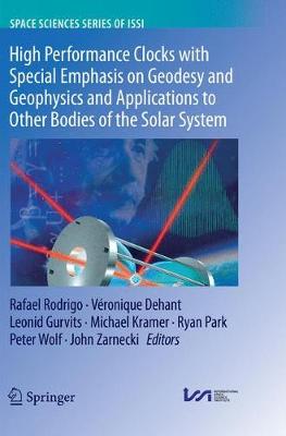 High Performance Clocks with Special Emphasis on Geodesy and Geophysics and  Applications to Other Bodies of the Solar System Softcover reprint of the original 1st ed. 2018