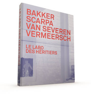 Le Labo des Heritiers: Bakker, Scarpa, Van Severen and Vermeersch
