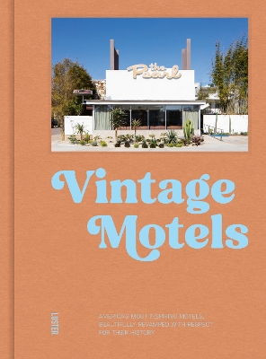 Vintage Motels: Americas Most Inspiring Motels Beautifully Restored With Respect For History