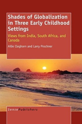 Shades of Globalization in Three Early Childhood Settings: Views from India, South Africa, and Canada