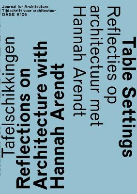 OASE 106 - Table Settings. Reflections On Architecture With Hannah Arendt