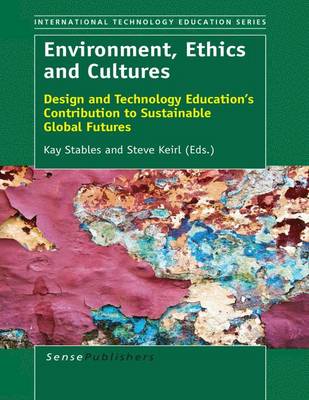 Environment, Ethics and Cultures: Design and Technology Education's Contribution to Sustainable Global Futures