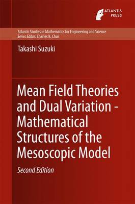 Mean Field Theories and Dual Variation - Mathematical Structures of the  Mesoscopic Model Second Edition 2015