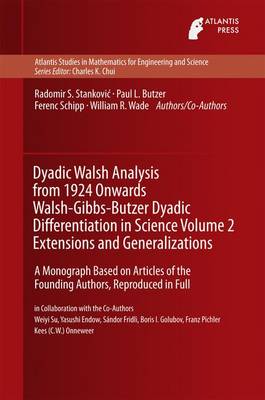 Dyadic Walsh Analysis from 1924 Onwards Walsh-Gibbs-Butzer Dyadic  Differentiation in Science Volume 2 Extensions and Generalizations: A Monograph Based on Articles of the Founding Authors, Reproduced in Full 1st ed. 2015