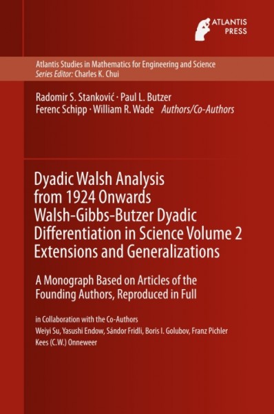 Dyadic Walsh Analysis from 1924 Onwards Walsh-Gibbs-Butzer Dyadic Differentiation in Science Volume 2 Extensions and Generalizations: A Monograph Based on Articles of the Founding Authors, Reproduced in Full