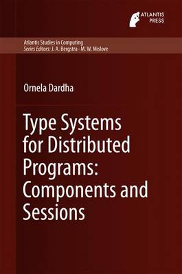 Type Systems for Distributed Programs: Components and Sessions 2016 ed.