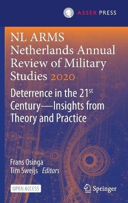 NL ARMS Netherlands Annual Review of Military Studies 2020: Deterrence in the 21st Century-Insights from Theory and Practice