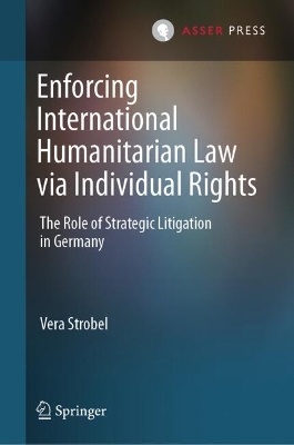 Enforcing International Humanitarian Law via Individual Rights: The Role of Strategic Litigation in Germany