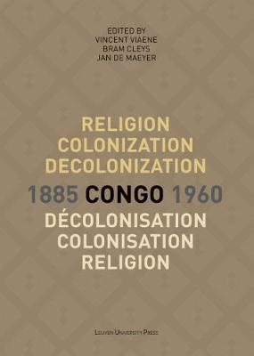 Religion, colonization and decolonization in Congo, 1885-1960. Religion,  colonisation et decolonisation au Congo, 1885-1960