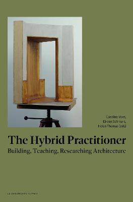 Hybrid Practitioner: Building, Teaching, Researching Architecture