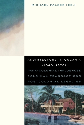 Architecture in Oceania (1840-1970): Para-Colonial Influences  Colonial Transactions  Postcolonial Legacies