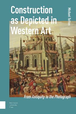 Construction as Depicted in Western Art: From Antiquity to the Photograph