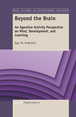 Beyond the Brain: An Agentive Activity Perspective on Mind, Development, and Learning