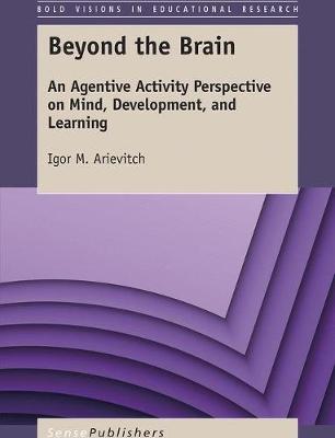 Beyond the Brain: An Agentive Activity Perspective on Mind, Development, and Learning