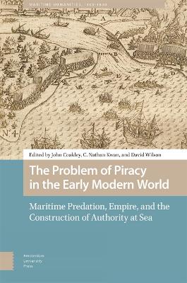 Problem of Piracy in the Early Modern World: Maritime Predation, Empire, and the Construction of Authority at Sea