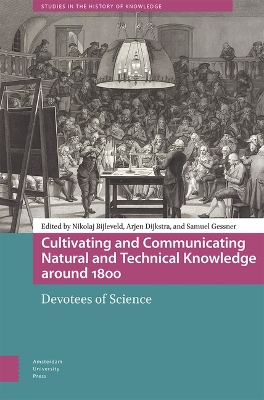 Cultivating and Communicating Natural and Technical Knowledge around 1800: Devotees of Science