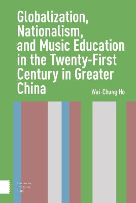 Globalization, Nationalism, and Music Education in the Twenty-First Century  in Greater China