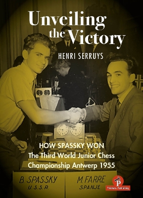 Unveiling the Victory: How Spassky won the Third World Junior Chess Championship Antwerp 1955 New edition