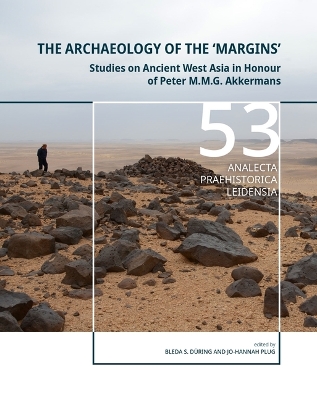 Archaeology of the Margins: Studies on Ancient West Asia in Honour of Peter M.M.G. Akkermans